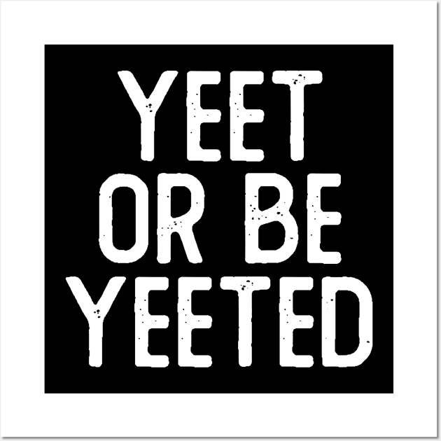 Yeet or Be Yeeted Wall Art by giovanniiiii